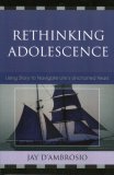 Rethinking Adolescence Using Story to Navigate Life's Uncharted Years 2006 9781578864775 Front Cover