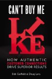 Can't Buy Me Like How Authentic Customer Connections Drive Superior Results 2013 9781591845775 Front Cover