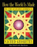 How the World Is Made The Story of Creation According to Sacred Geometry 2nd 2012 9781594774775 Front Cover