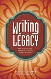 Writing Your Legacy The Step-By-Step Guide to Crafting Your Life Story  9781599638775 Front Cover