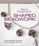 Diane Fitzgerald's Shaped Beadwork Dimensional Jewelry with Peyote Stitch 2009 9781600592775 Front Cover