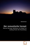Der romantische Vampir Werner Herzogs 'Nosferatu' im Dialog mit Ludwig Tiecks 'Der Runenberg' 2010 9783639268775 Front Cover