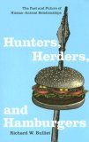 Hunters, Herders, and Hamburgers The Past and Future of Human-Animal Relationships  9780231130776 Front Cover
