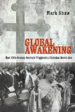 Global Awakening How 20th-Century Revivals Triggered a Christian Revolution