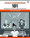Audio Engineering 101 A Beginner's Guide to Music Production 2nd 9781138658776 Front Cover