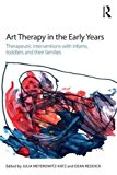 Art Therapy in the Early Years Therapeutic Interventions with Infants, Toddlers and Their Families  9781138814776 Front Cover