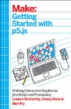 Make Getting Started with P5. Js Making Interactive Graphics in Javascript and Processing  9781457186776 Front Cover