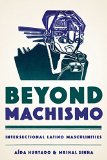 Beyond Machismo Intersectional Latino Masculinities  9781477308776 Front Cover