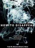 How to Disappear Erase Your Digital Footprint, Leave False Trails, and Vanish Without a Trace  9781599219776 Front Cover