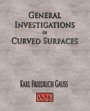 General Investigations of Curved Surfaces - Unabridged 2007 9781929148776 Front Cover