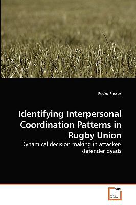 Identifying Interpersonal Coordination Patterns in Rugby Union 2009 9783639203776 Front Cover