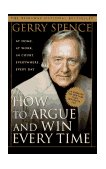 How to Argue and Win Every Time At Home, at Work, in Court, Everywhere, Everyday cover art