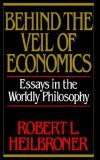 Behind the Veil of Economics Essays in the Worldly Philosophy 1989 9780393305777 Front Cover