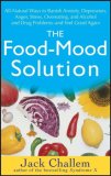 Food-Mood Solution All-Natural Ways to Banish Anxiety, Depression, Anger, Stress, Overeating, and Alcohol and Drug Problems--And Feel Good Again  9780470228777 Front Cover