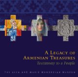 A Legacy of Armenian Treasures: Testimony to a People -the Alex and Marie Manoogian Museum 2013 9780578113777 Front Cover