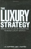 Luxury Strategy Break the Rules of Marketing to Build Luxury Brands cover art