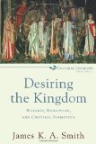 Desiring the Kingdom Worship, Worldview, and Cultural Formation cover art