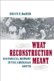 What Reconstruction Meant Historical Memory in the American South cover art