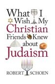 What I Wish My Christian Friends Knew about Judaism  cover art
