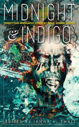 Midnight &amp; Indigo Twenty-Two Speculative Stories by Black Women Writers 1st 9781732891777 Front Cover