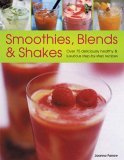 Smoothies, Blends and Shakes Over 75 Deliciously Healthy and Irrestible Step-by-Step Recipes 2005 9781844761777 Front Cover