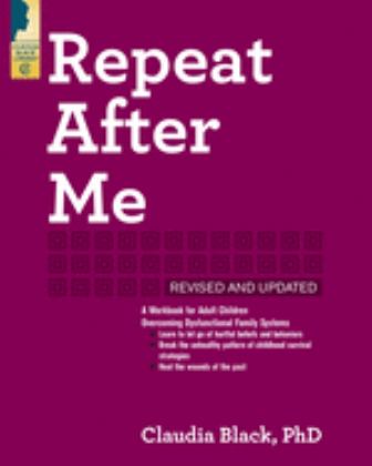 Repeat after Me A Workbook for Adult Children Overcoming Dysfunctional Family Systems  9781942094777 Front Cover