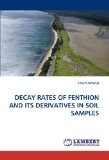 Decay Rates of Fenthion and Its Derivatives in Soil Samples 2010 9783838382777 Front Cover