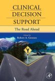 Clinical Decision Support The Road Ahead 1st 2006 9780123693778 Front Cover