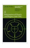 Christian Tradition: a History of the Development of Doctrine, Volume 4 Reformation of Church and Dogma (1300-1700) 1985 9780226653778 Front Cover