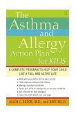 Asthma and Allergy Action Plan for Kids A Complete Program to Help Your Child Live a Full and Active Life 2004 9780743235778 Front Cover