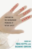 First, Do Less Harm Confronting the Inconvenient Problems of Patient Safety  9780801450778 Front Cover