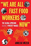 We Are All Fast-Food Workers Now The Global Uprising Against Poverty Wages  9780807081778 Front Cover