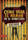 Como Usar el Humor en el Ministerio 2012 9780829759778 Front Cover