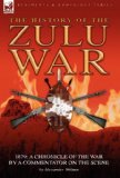 History of the Zulu War 1879 : A Chronicle of the War by a Commentator on the Scene 2010 9780857060778 Front Cover