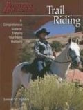 Trail Riding A Comprehensive Guide to Enjoying Your Horse Outdoors 2006 9780911647778 Front Cover
