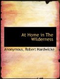 At Home in the Wilderness 2010 9781140534778 Front Cover