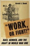 Work or Fight! Race, Gender, and the Draft in World War One cover art