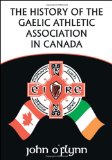 History of the Gaelic Athletic Association in Canada 2008 9781425163778 Front Cover