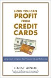 How You Can Profit from Credit Cards Using Credit to Improve Your Financial Life and Bottom Line cover art