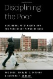 Disciplining the Poor Neoliberal Paternalism and the Persistent Power of Race