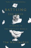 Battling the Gods Atheism in the Ancient World  9780307948779 Front Cover