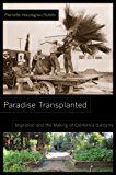 Paradise Transplanted Migration and the Making of California Gardens cover art