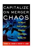 Capitalize on Merger Chaos Six Ways to Profit from Your Competitors' Consolidation and Your Own 2000 9780684867779 Front Cover
