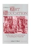 History of Art Education Intellectual and Social Currents in Teaching the Visual Arts cover art