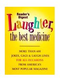 Laughter the Best Medicine More Than 600 Jokes, Gags and Laugh Lines for All Occasions 1997 9780895779779 Front Cover