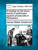 treatise on the locus standi of petitioners against private bills in Parliament 2010 9781240150779 Front Cover