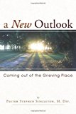New Outlook Coming Out of the Grieving Place 2011 9781449728779 Front Cover