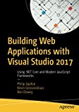 Building Web Applications with Visual Studio 2017 Using . NET Core and Modern JavaScript Frameworks  9781484224779 Front Cover