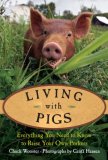Living with Pigs Everything You Need to Know to Raise Your Own Porkers 2008 9781592288779 Front Cover