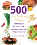 500 Low Sodium Recipes Lose the Salt, Not the Flavor, in Meals the Whole Family Will Love 2007 9781592332779 Front Cover